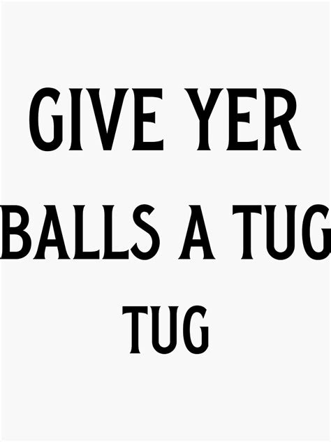 give your balls a tug meaning|31 Awesome Shoresy Quotes: The Best Of .